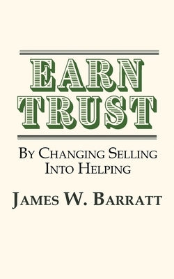 EARN TRUST By Changing Selling Into Helping: Practical Tips for Client Development & Networking Paperback Booknology