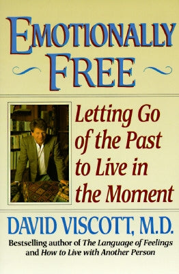 Emotionally Free: Letting Go of the Past to Live in the Moment by Viscott, David