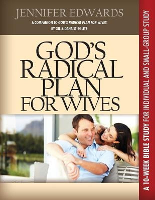 God's Radical Plan for Wives Companion Bible Study by Edwards, Jennifer