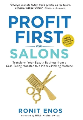 Profit First for Salons: Transform Your Beauty Business from a Cash-Eating Monster to a Money-Making Machine by Enos, Ronit