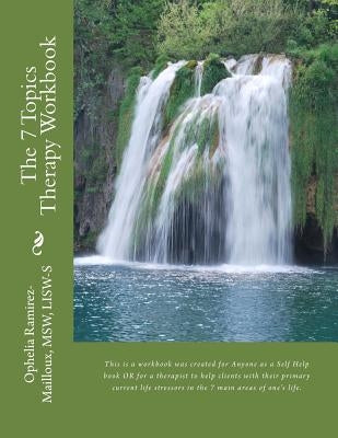 The 7 Topics Therapy Workbook: This is a workbook created for Mental Health Therapists to use with their clients to help them identify their primary by Ramirez-Mailloux, Msw Lisw