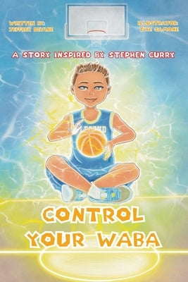 Control your WABA: A story inspired by Stephen Curry by Samone, Tiye