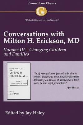 Conversations with Milton H. Erickson MD Vol 3: Volume III, Changing Children and Families by Haley, Jay