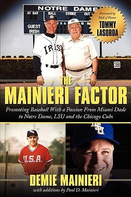 The Mainieri Factor: Promoting Baseball With a Passion From Miami Dade to Notre Dame, LSU and the Chicago Cubs by Mainieri, Demie