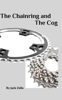 The Chainring and The Cog by Zollo, Jack