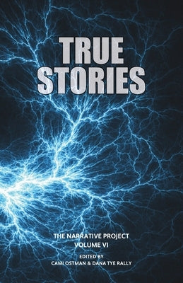 True Stories: The Narrative Project, Volume VI by Ostman, Cami