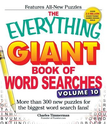 The Everything Giant Book of Word Searches, Volume 10: More Than 300 New Puzzles for the Biggest Word Search Fans! by Timmerman, Charles