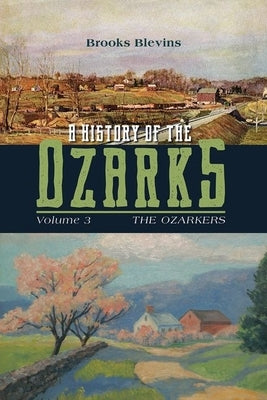 A History of the Ozarks, Volume 3: The Ozarkersvolume 3 by Blevins, Brooks