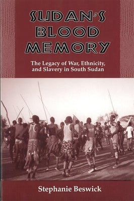 Sudan's Blood Memory: The Legacy of War, Ethnicity, and Slavery in South Sudan Paperback University of Rochester Press