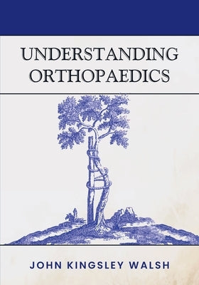 Understanding Orthopaedics Paperback John K Walsh
