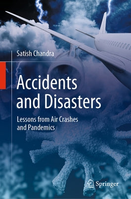 Accidents and Disasters: Lessons from Air Crashes and Pandemics by Chandra, Satish
