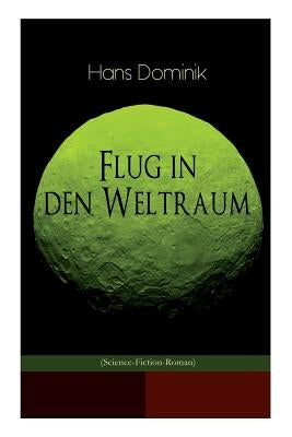 Flug in den Weltraum (Science-Fiction-Roman): Dystopie-Klassiker by Dominik, Hans