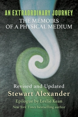 An Extraordinary Journey: The Memoirs of a Physical Medium by Alexander, Stewart