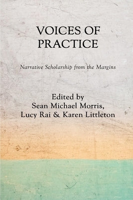 Voices of Practice: Narrative Scholarship from the Margins Paperback Hybrid Pedagogy Inc.