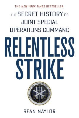 Relentless Strike: The Secret History of Joint Special Operations Command Paperback St. Martin's Griffin