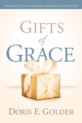 Gifts of Grace: Seven Keys to Discovering Your Hidden Potential Paperback D'Vine Strategies