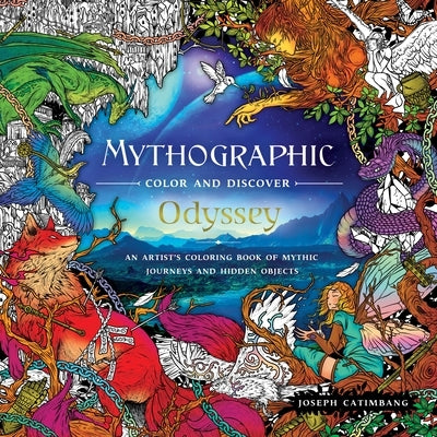 Mythographic Color and Discover: Odyssey: An Artist's Coloring Book of Mythic Journeys and Hidden Objects by Catimbang, Joseph