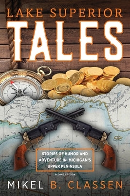 Lake Superior Tales: Stories of Humor and Adventure in Michigan's Upper Peninsula, 2nd Edition Paperback Modern History Press