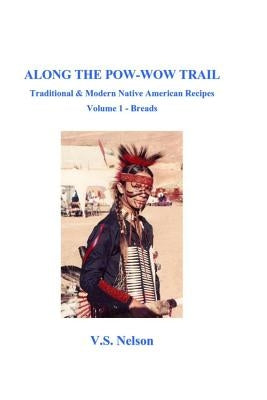 Along the Pow-Wow Trail: Traditional & Modern Native American Recipes Paperback Createspace Independent Publishing Platform
