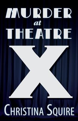 Murder at Theatre X Paperback Christina Lynn Saunders Squire
