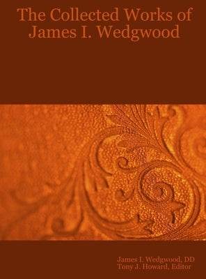 The Collected Works of James I. Wedgwood by Wedgwood, DD James I.