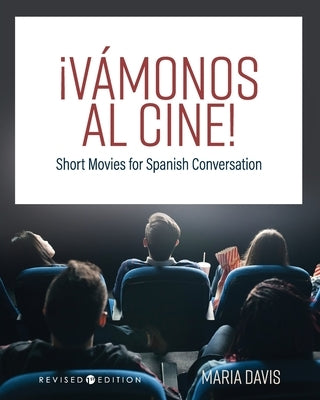 ¡Vámonos al cine!: Short Movies for Spanish Conversation by Davis, Maria