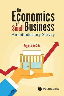 Economics of Small Business, The: An Introductory Survey by McCain, Roger A.