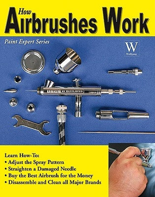 How Airbrushes Work by Leahy, Steven