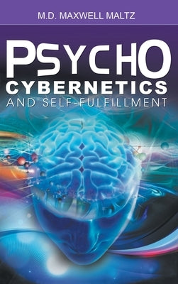 Psycho-Cybernetics and Self-Fulfillment by Maltz, Maxwell