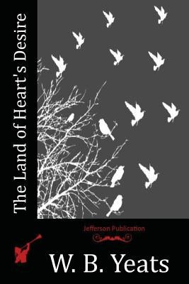 The Land of Heart's Desire Paperback Createspace Independent Publishing Platform