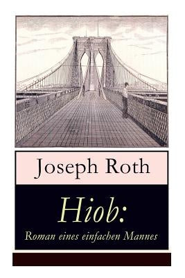 Hiob: Roman eines einfachen Mannes: Leidensweg des jüdisch-orthodoxen Toralehrers Mendel - Schicksalsschläge, durch die sein by Roth, Joseph