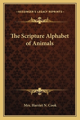 The Scripture Alphabet of Animals Paperback Kessinger Publishing
