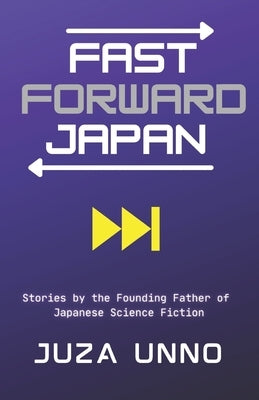 Fast Forward Japan: Stories by the Founding Father of Japanese Science Fiction Paperback Arigatai Books