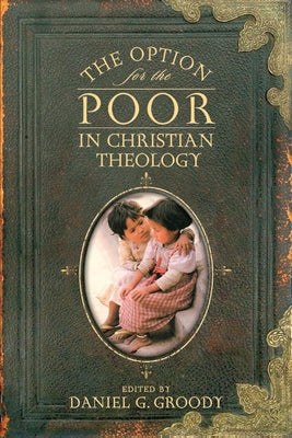 The Option for the Poor in Christian Theology Paperback University of Notre Dame Press