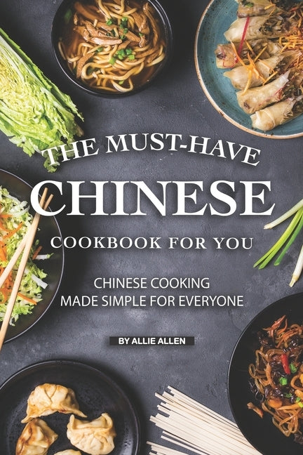 The Must-Have Chinese Cookbook for You: Chinese Cooking Made Simple for Everyone Paperback Independently Published