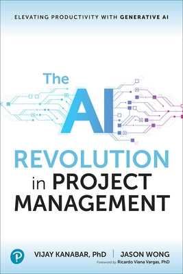 The AI Revolution in Project Management: Elevating Productivity with Generative AI by Kanabar, Vijay