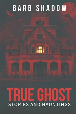 True Ghost Stories and Hauntings Paperback From the Shadows Publishing