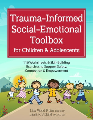 Trauma-Informed Social-Emotional Toolbox for Children & Adolescents: 116 Worksheets & Skill-Building Exercises to Support Safety, Connection & Empower Paperback PESI Publishing & Media