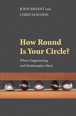 How Round Is Your Circle?: Where Engineering and Mathematics Meet Princeton University Press