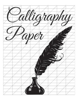 Calligraphy Paper: 150 large sheet pad, perfect calligraphy practice paper and workbook for lettering artist and lettering for beginners Paperback Createspace Independent Publishing Platform