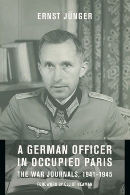 A German Officer in Occupied Paris: The War Journals, 1941-1945 by Jünger, Ernst
