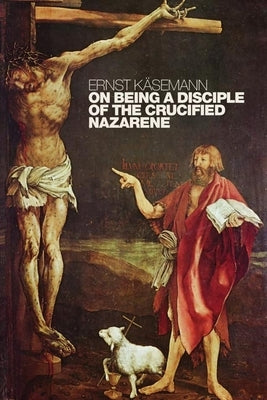 On Being a Disciple of the Crucified Nazarene: Unpublished Lectures and Sermons Paperback William B. Eerdmans Publishing Company