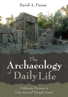 The Archaeology of Daily Life by Fiensy, David A.