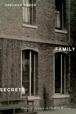 Family Secrets: Shame & Privacy in Modern Britain Paperback Oxford University Press, USA