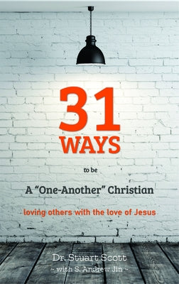 31 Ways to Be a "one-Another" Christian: Loving Others with the Love of Jesus by Scott, Stuart