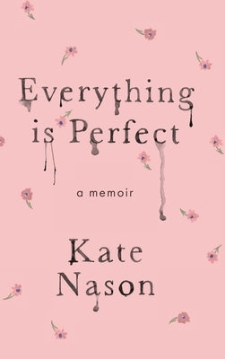 Everything is Perfect - A Memoir by Nason, Kate