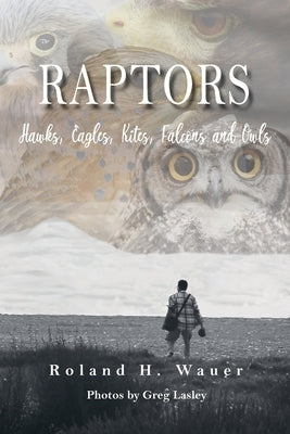 Raptors: Hawks, Eagles, Kites Falcons and Owls by Wauer, Roland H.