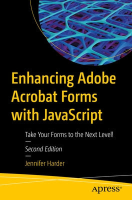 Enhancing Adobe Acrobat Forms with JavaScript: Take Your Forms to the Next Level! by Harder, Jennifer