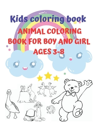 Kids coloring book animal coloring book for boy and girl ages 3-8: 8.5 x11 Inch 21.59x27.94 cm 50 pages, kids coloring book with cute Black and white Paperback Independently Published