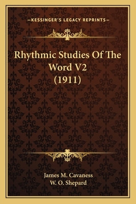 Rhythmic Studies Of The Word V2 (1911) by Cavaness, James M.